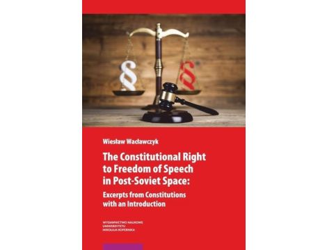 The Constitutional Right to Freedom of Speech in Post-Soviet Space Excerpts from Constitutions with an Introduction