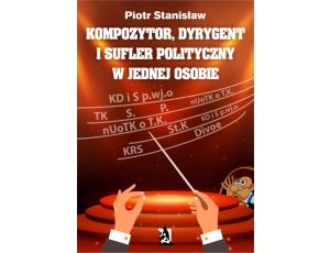 Kompozytor, dyrygent i sufler polityczny w jednej osobie