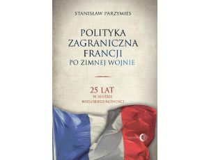 Polityka zagraniczna Francji. 25 lat w służbie wielobiegunowości 25 lat w służbie wielobiegunowości