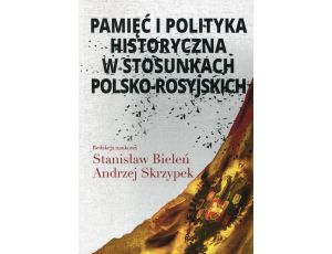 Pamięć i polityka historyczna w stosunkach polsko-rosyjskich