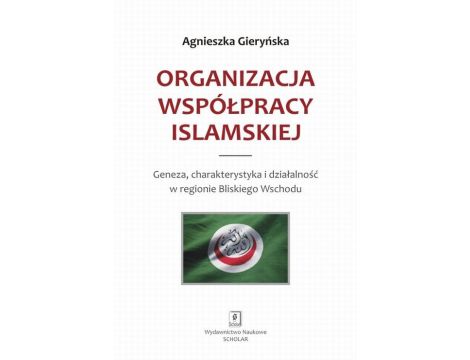 Organizacja Współpracy Islamskiej Geneza, charakterystyka i działalność w regionie Bliskiego Wschodu