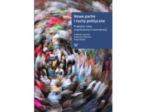 Nowe partie i ruchy polityczne Praktyka i idee współczesnych demokracji