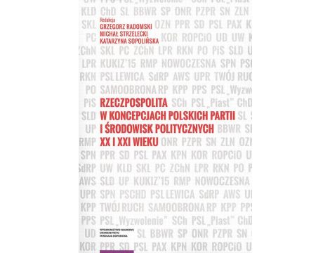 Rzeczpospolita w koncepcjach polskich partii i środowisk politycznych XX i XXI wieku