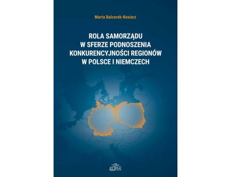 Rola samorządu w sferze podnoszenia konkurencyjności regionów w Polsce i Niemczech