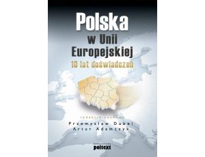 Polska w Unii Europejskiej. 10 lat doświadczeń