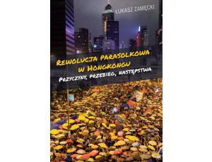 Rewolucja parasolkowa w Hongkongu Przyczyny, przebieg, następstwa