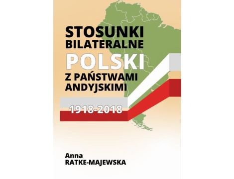 Stosunki bilateralne Polski z państwami andyjskimi 1918‑2018