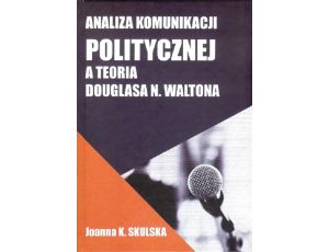 Analiza komunikacji politycznej a teoria Douglasa N.Waltona