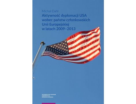 Aktywność dyplomacji USA wobec państw członkowskich Unii Europejskiej w latach 2009–2013