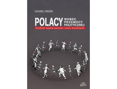 Polacy wobec przemocy politycznej Studium typów postaw i ocen moralnych