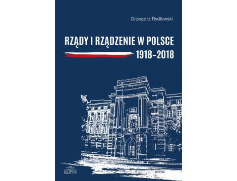 Rządy i rządzenie w Polsce 1918-2018 Ciągłość i zmiany