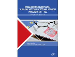 Wniosek Komisji Europejskiej w sprawie wszczęcia w stosunku do Polski procedury art. 7 TUE Ramy prawno-polityczne