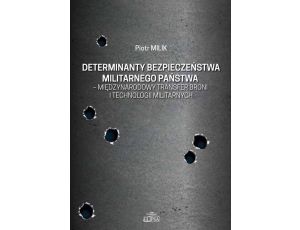 Determinanty bezpieczeństwa militarnego państwa - międzynarodowy transfer broni i technologii militarnych