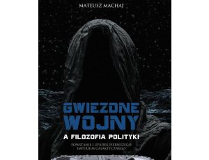 Gwiezdne wojny a filozofia polityki Powstanie i upadek pierwszego imperium galaktycznego