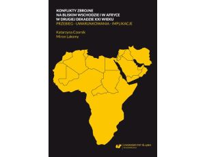 Konflikty zbrojne na bliskim wschodzie i w Afryce w drugiej dekadzie XXI wieku. Przebieg – uwarunkowania – implikacje