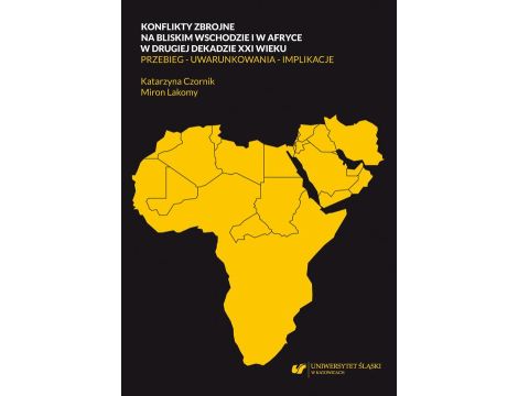 Konflikty zbrojne na bliskim wschodzie i w Afryce w drugiej dekadzie XXI wieku. Przebieg – uwarunkowania – implikacje