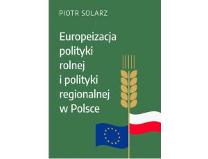 Europeizacja polityki rolnej i polityki regionalnej w Polsce w latach 2004-2019