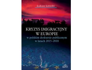 Kryzys imigracyjny w Europie w polskim dyskursie publicznym w latach 2015-2018