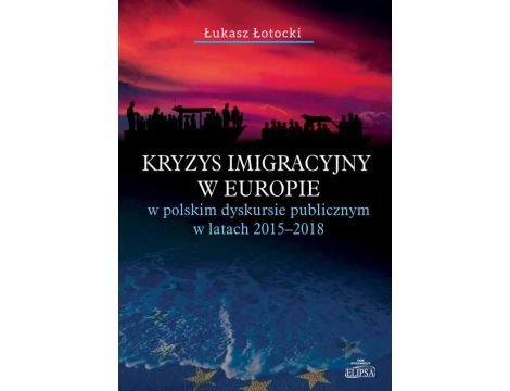 Kryzys imigracyjny w Europie w polskim dyskursie publicznym w latach 2015-2018