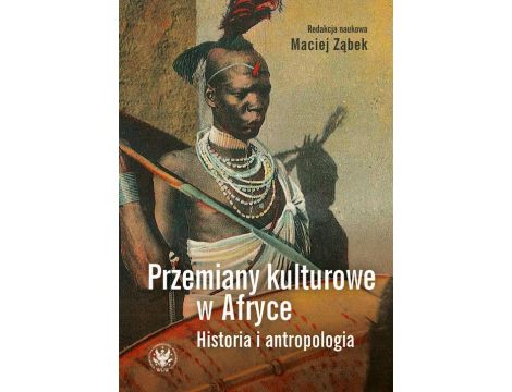 Przemiany kulturowe w Afryce Historia i antropologia