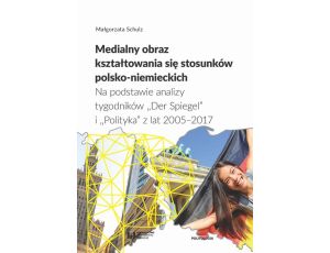 Medialny obraz kształtowania się stosunków polsko-niemieckich Na podstawie analizy tygodników „Der Spiegel” i „Polityka” z lat 2005–2017