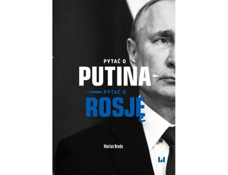 Pytać o Putina - pytać o Rosję