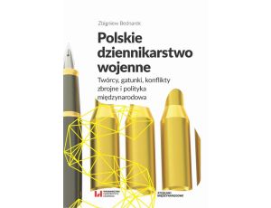 Polskie dziennikarstwo wojenne Twórcy, gatunki, konflikty zbrojne i polityka międzynarodowa