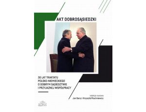 Akt dobrosąsiedzki - 30 lat Traktatu polsko-niemieckiego o dobrym sąsiedztwie i przyjaznej współpracy
