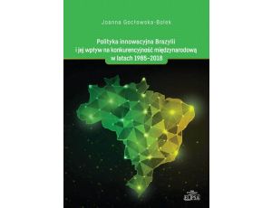 Polityka innowacyjna Brazylii i jej wpływ na konkurencyjność międzynarodową w latach 1985-2018