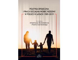 Polityka społeczna i praca socjalna wobec rodziny w Polsce w latach 1989-2019