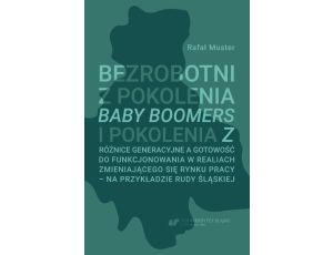 Bezrobotni z pokolenia Baby Boomers i pokolenia Z. Różnice generacyjne a gotowość do funkcjonowania w realiach zmieniającego się rynku pracy – na przykładzie Rudy Śląskiej