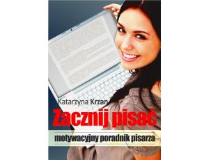 Zacznij pisać. Motywacyjny poradnik pisarza