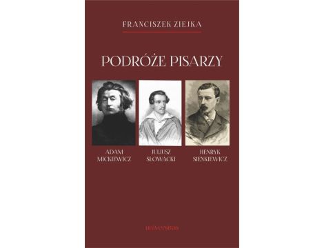 Podróże pisarzy Adam Mickiewicz, Juliusz Słowacki, Henryk Sienkiewicz i inni
