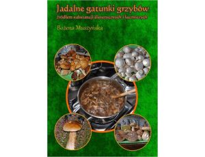 Jadalne gatunki grzybów źródłem substancji dietetycznych i leczniczych