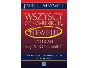 Wszyscy się komunikują, niewielu potrafi się porozumieć