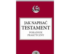 Jak napisać testament poradnik praktyczny