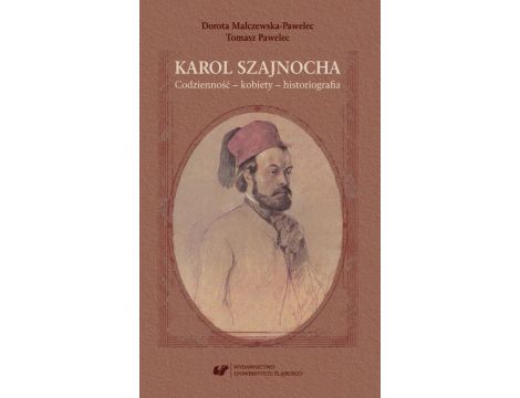 Karol Szajnocha. Codzienność – kobiety – historiografia