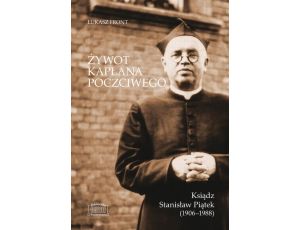 Żywot kapłana poczciwego Ksiądz Stanisław Piątek (1906–1988)