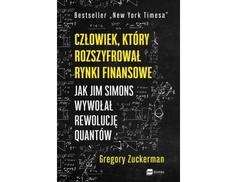 Człowiek, który rozszyfrował rynki finansowe Jak Jim Simons wywołał rewolucję quantów