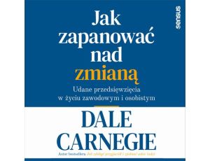 Jak zapanować nad zmianą. Udane przedsięwzięcia w życiu zawodowym i osobistym