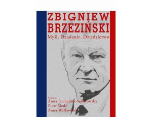 Zbigniew Brzeziński Myśl Działanie Dziedzictwo