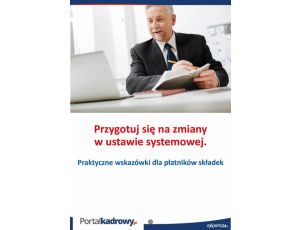 Przygotuj się na zmiany w ustawie systemowej. Praktyczne wskazówki dla płatników składek