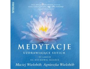 Medytacje uzdrawiające sufich. 33 lekcje na duchowej ścieżce