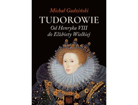 Tudorowie. Od Henryka VIII do Elżbiety Wielkiej