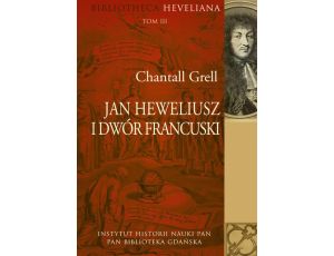 Jan Heweliusz i dwór francuski Bibliotheca Heveliana Tom 3