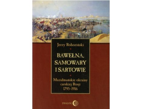 Bawełna, samowary i Sartowie Muzułmańskie okrainy carskiej Rosji 1795-1916