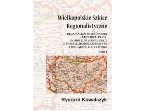 Wielkopolskie szkice regionalistyczne Tom 4