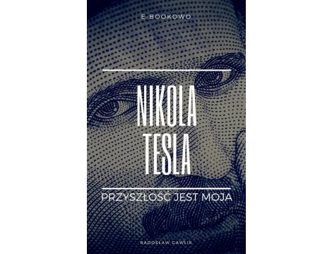 Nikola Tesla. Przyszłość jest moja
