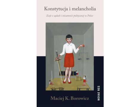 Konstytucja i melancholia Eseje o sądach i tożsamości politycznej w Polsce