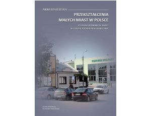 Przekształcenia małych miast w Polsce. Studium wybranych miast w strefie podmiejskiej Warszawy